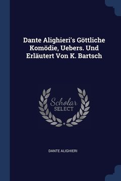 portada Dante Alighieri's Göttliche Komödie, Uebers. Und Erläutert Von K. Bartsch (en Inglés)