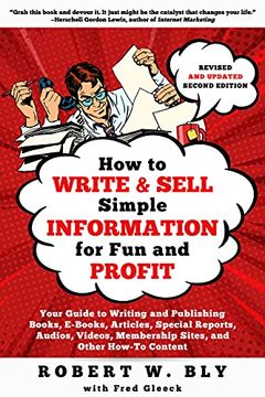 portada How to Write and Sell Simple Information for fun and Profit: Your Guide to Writing and Publishing Books, E-Books, Articles, Special Reports, Audios, Videos, Membership Sites, and Other How-To Content 