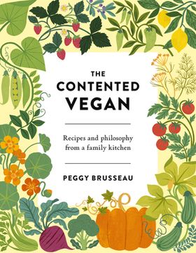 portada The Contented Vegan: Recipes and Philosophy From a Family Kitchen (en Inglés)