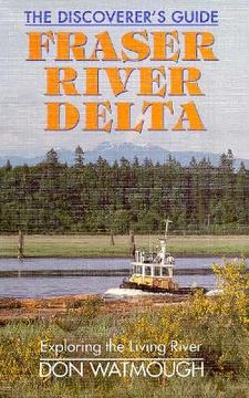 portada fraser river delta: the dicover's guide: exploring the living river (en Inglés)