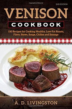 portada Venison Cookbook: 150 Recipes for Cooking Healthy, Low-Fat Roasts, Filets, Stews, Soups, Chilies and Sausage (en Inglés)
