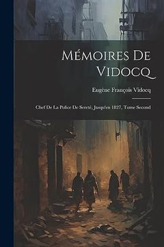 portada Mémoires de Vidocq: Chef de la Police de Sereté, Jusqu'en 1827, Tome Second (en Catalá)