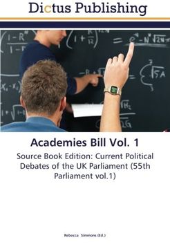 portada Academies Bill Vol. 1: Source Book Edition: Current Political Debates of the UK Parliament (55th Parliament vol.1)