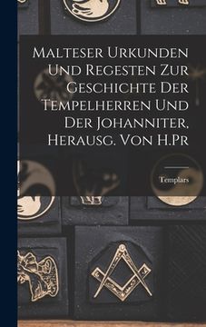 portada Malteser Urkunden und Regesten zur Geschichte der Tempelherren und der Johanniter, Herausg. von H.Pr (en Inglés)