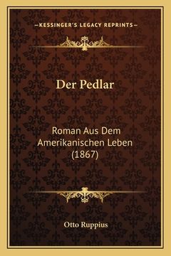 portada Der Pedlar: Roman Aus Dem Amerikanischen Leben (1867) (in German)