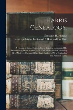 portada Harris Genealogy.: A History of James Harris, of New London, Conn., and His Descendants; From 1640 to 1878. With an Appendix Containing B (en Inglés)