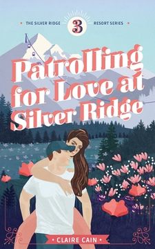 portada Patrolling for Love at Silver Ridge: A Sweet Small Town Romance (en Inglés)