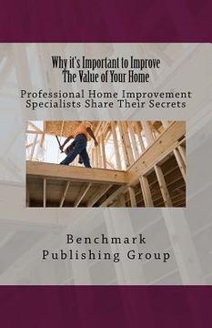 portada Why it's Important to Improve The Value of Your Home: Professional Home Improvement Specialists Share Their Secrets