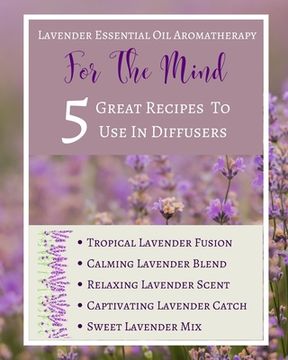 portada Lavender Essential Oil Aromatherapy - For The Mind - 5 Great Recipes To Use In Diffusers - Abstract Purple Lilac White