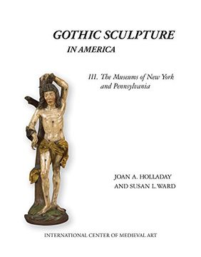 portada Gothic Sculpture in America Iii: The Museums of new York and Pennsylvania de Joan a. Holladay(Intl ctr of Medieval Art) (en Inglés)