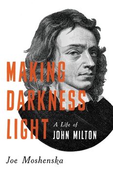 portada Making Darkness Light: A Life of John Milton (en Inglés)