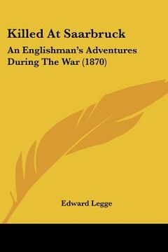 portada killed at saarbruck: an englishman's adventures during the war (1870) (in English)