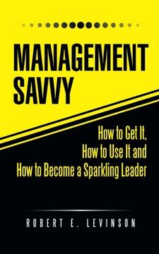 portada Management Savvy: How to Get It, How to Use It and How to Become a Sparkling Leader