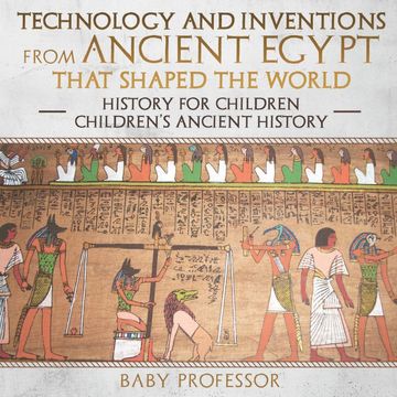 portada Technology and Inventions From Ancient Egypt That Shaped the World - History for Children | Children'S Ancient History (en Inglés)