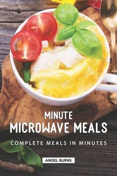portada Minute Microwave Meals: Complete Meals in Minutes (en Inglés)