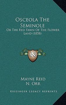 portada osceola the seminole: or the red fawn of the flower land (1858) (en Inglés)