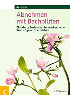 portada Abnehmen mit Bachblüten: Blockierte Seelenzustände Erkennen, Wunschgewicht Erreichen (in German)