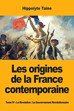portada Les Origines de la France Contemporaine: Tome iv: La Révolution: Le Gouvernement Révolutionnaire (in French)