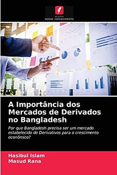 portada A Importância dos Mercados de Derivados no Bangladesh: Por que Bangladesh Precisa ser um Mercado Estabelecido de Derivativos Para o Crescimento Econômico? (en Portugués)