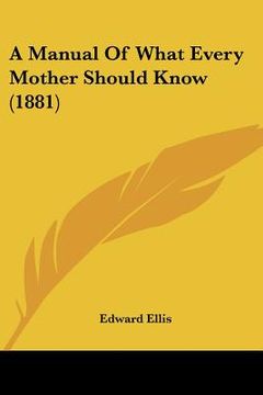 portada a manual of what every mother should know (1881) (in English)