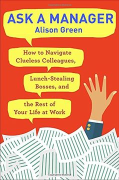 portada Ask a Manager: How to Navigate Clueless Colleagues, Lunch-Stealing Bosses, and the Rest of Your Life at Work (en Inglés)