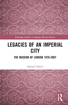 portada Legacies of an Imperial City (Routledge Studies in Modern British History) (in English)