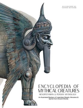 portada Encyclopedia of Mythical Creatures - Mesopotamian & Persian Mythology: An Illustrated Bestiary of Legendary Beasts, Monsters & Spirits from Ancient Wo (en Inglés)
