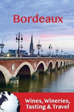 portada Bordeaux: Wines, Wineries, Tasting & Travel (in English)