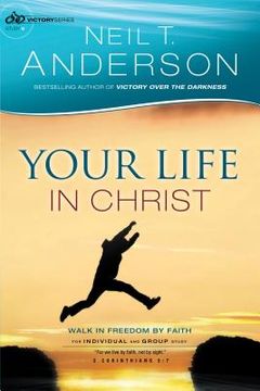portada Your Life in Christ: Walk in Freedom by Faith (en Inglés)