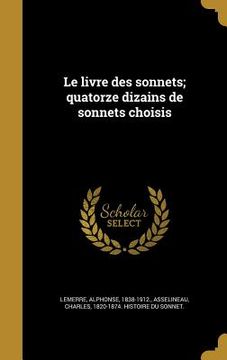 portada Le livre des sonnets; quatorze dizains de sonnets choisis (en Francés)