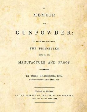 portada A Memoir on Gunpowder: in which are discussed the Principles both of its Manufacture and Proof (en Inglés)