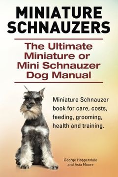 portada Miniature Schnauzers. The Ultimate Miniature or Mini Schnauzer dog Manual (en Inglés)