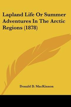 portada lapland life or summer adventures in the arctic regions (1878) (en Inglés)