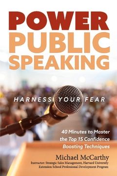 portada Power Public Speaking Harness Your Fear: 40 Minutes to Master the Top 15 Confidence Boosting Techniques Volume 1 (en Inglés)