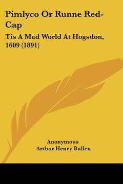 portada pimlyco or runne red-cap: tis a mad world at hogsdon, 1609 (1891) (en Inglés)