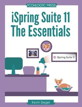 portada iSpring Suite 11: The Essentials: Transform Your Existing PowerPoint Presentations into Awesome eLearning with this Hands-on, Step-by-St