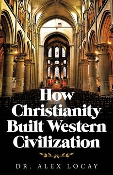 portada How Christianity Built Western Civilization (en Inglés)