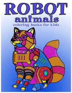 portada Robot animals Coloring Books for Kids: coloring books for kids ages 8-12 (en Inglés)
