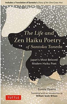 portada The Life and zen Haiku Poetry of Santoka Taneda: Japan'S Beloved Modern Haiku Poet: Includes a Translation of Santoka'S Diary of the One-Grass hut (en Inglés)