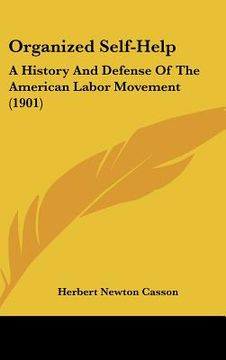 portada organized self-help: a history and defense of the american labor movement (1901) (en Inglés)