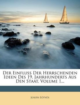 portada Der Einfluss Der Herrschenden Ideen Des 19. Jahrhunderts Aus Den Staat, Volume 1... (en Alemán)