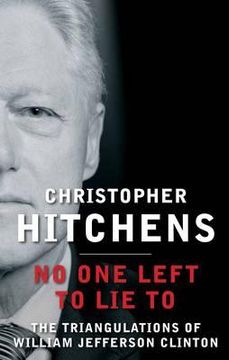 portada no one left to lie to: the triangulations of william jefferson clinton. christopher hitchens