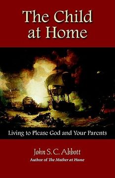 portada the child at home: living to please god and your parents (en Inglés)