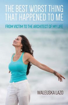portada The Best Worst Thing That Happened to me: From Victim to Architect of my Life (Learning how to Cope With Life and Live in Gratitude) (en Inglés)
