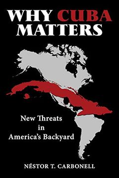 portada Why Cuba Matter: New Threats in America'S Backyard (en Inglés)