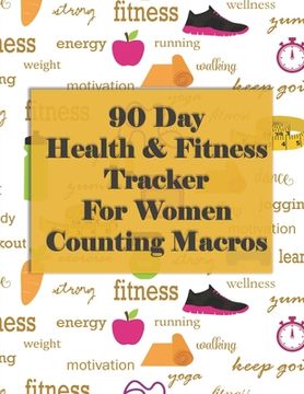 portada 90 Day Health and Fitness Tracker For Women Counting Macros: Check out this amazing health and fitness tracker and macros recorder to help you achieve (en Inglés)