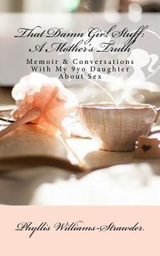 portada That Damn Girl Stuff: A Mother's Truth: Memoir & Conversations with My 9yo Daughter about Sex (en Inglés)