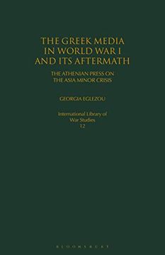 portada The Greek Media in World war i and its Aftermath: The Athenian Press on the Asia Minor Crisis (in English)