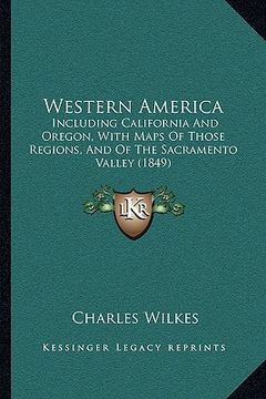 portada western america: including california and oregon, with maps of those regions, including california and oregon, with maps of those regio (en Inglés)