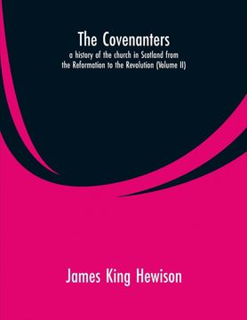 portada The Covenanters a History of the Church in Scotland From the Reformation to the Revolution (en Inglés)